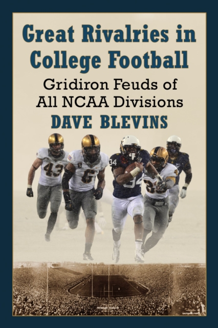 Great Rivalries in College Football : Gridiron Feuds of All NCAA Divisions, Paperback / softback Book