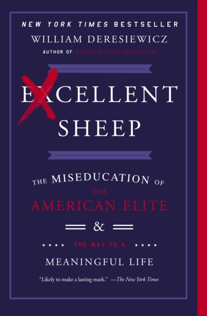 Excellent Sheep : The Miseducation of the American Elite and the Way to a Meaningful Life, Paperback / softback Book