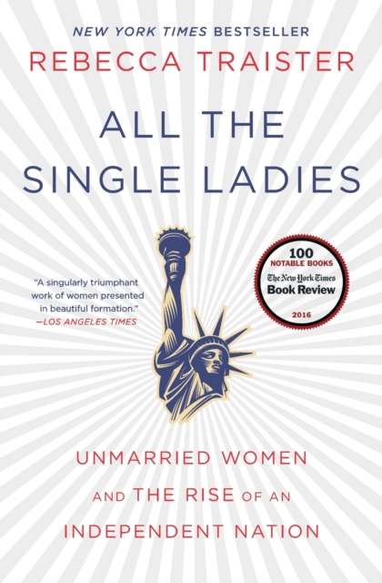All the Single Ladies : Unmarried Women and the Rise of an Independent Nation, Paperback / softback Book