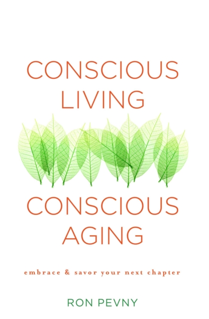 Conscious Living, Conscious Aging : Embrace & Savor Your Next Chapter, EPUB eBook