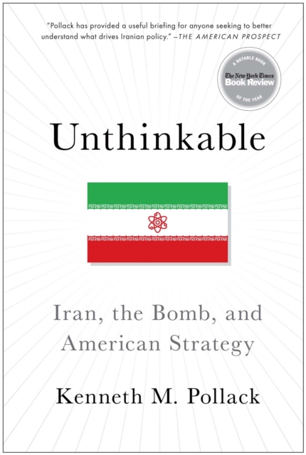Unthinkable : Iran, the Bomb, and American Strategy, EPUB eBook