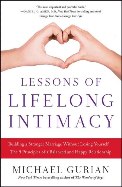 Lessons of Lifelong Intimacy : Building a Stronger Marriage Without Losing Yourself-The 9 Principles of a Balanced and Happy Relationship, EPUB eBook