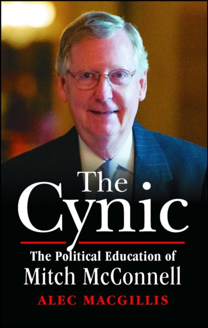 The Cynic : The Political Education of Mitch McConnell, EPUB eBook