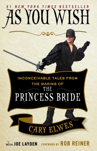 As You Wish : Inconceivable Tales from the Making of The Princess Bride, EPUB eBook