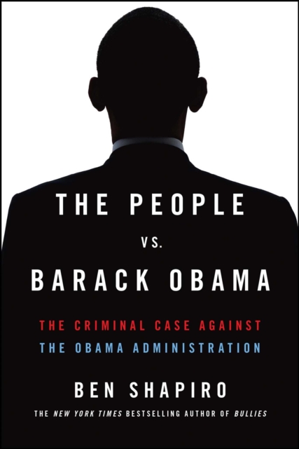 The People Vs. Barack Obama : The Criminal Case Against the Obama Administration, EPUB eBook