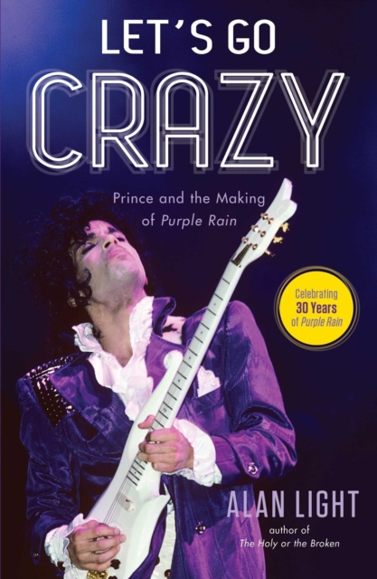 Let's Go Crazy : Prince and the Making of Purple Rain, Hardback Book