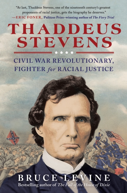Thaddeus Stevens : Civil War Revolutionary, Fighter for Racial Justice, EPUB eBook