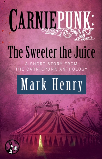 Carniepunk: The Sweeter the Juice, EPUB eBook