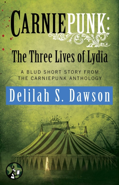 Carniepunk: The Three Lives of Lydia : A BLUD Short Story, EPUB eBook
