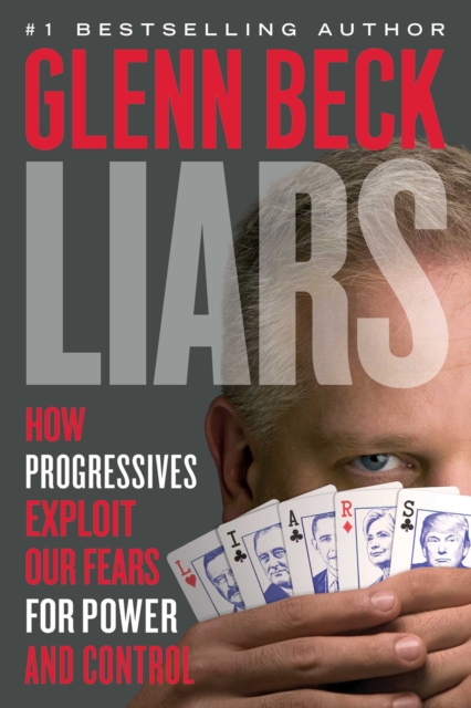 Liars : How Progressives Exploit Our Fears for Power and Control, EPUB eBook