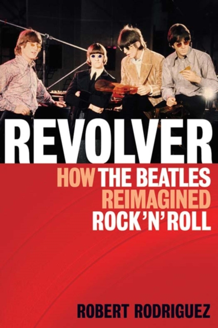 Revolver : How the Beatles Re-Imagined Rock 'n' Roll, EPUB eBook