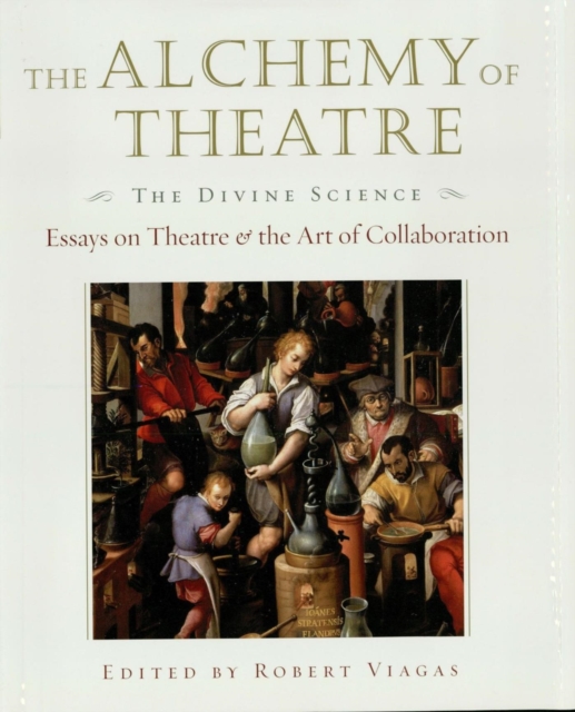 The Alchemy of Theatre: The Divine Science : Essays on Theatre and the Art of Collaboration, EPUB eBook