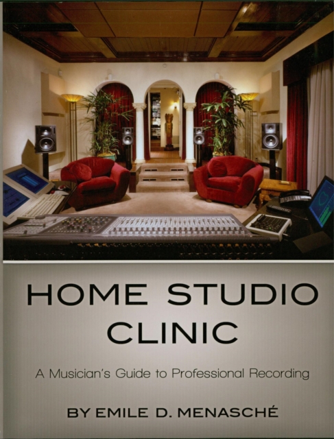 Home Studio Clinic : A Musician's Guide to Professional Recording, EPUB eBook