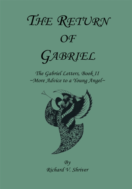 The Return of Gabriel : The Gabriel Letters, Book Ii ~More Advice to a Young Angel~, EPUB eBook