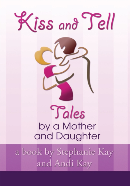 Kiss and Tell : Tales by a Mother and Daughter, EPUB eBook