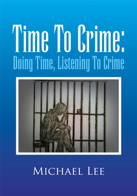 Time to Crime: Doing Time, Listening to Crime, EPUB eBook