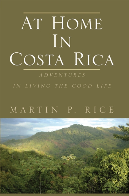 At Home in Costa Rica : Adventures in Living the Good Life, EPUB eBook