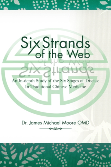 Six Strands of the Web : An In-Depth Study of the Six Stages of Disease in Traditional Chinese Medicine, EPUB eBook
