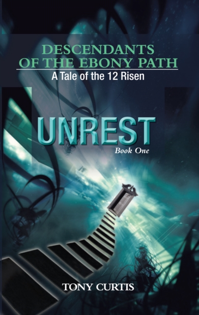 Descendants of the Ebony Path : A Tale of the 12 Risen, Book One Unrest, EPUB eBook