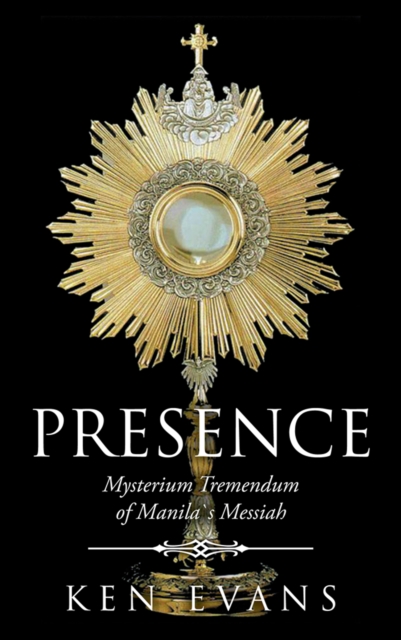 Presence : Mysterium Tremendum of Manila`S Messiah, EPUB eBook