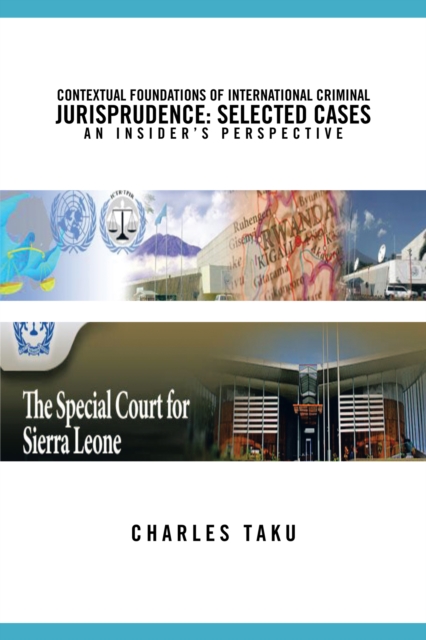 Contextual Foundations of International Criminal Jurisprudence: Selected Cases an Insider'S Perspective, EPUB eBook