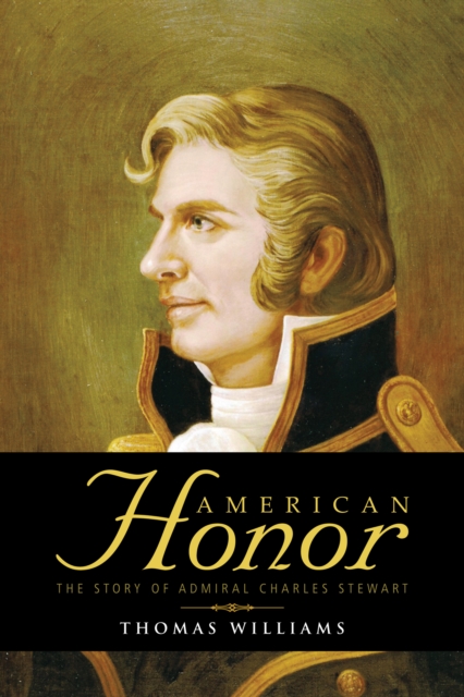 American Honor : The Story of Admiral Charles Stewart, EPUB eBook