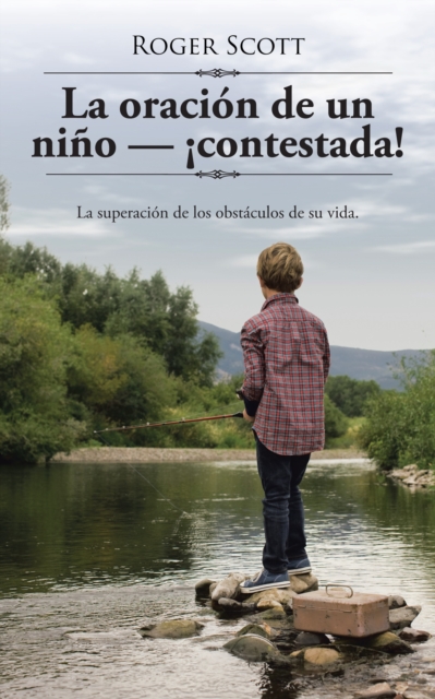 La Oracion De Un Nino - !Contestada! : La Superacion De Los Obstaculos De Su Vida., EPUB eBook