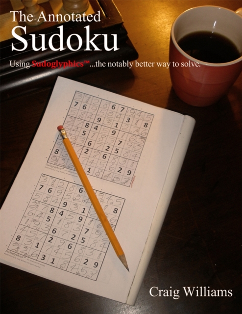 The Annotated Sudoku : Using Sudoglyphicstm...The Notably Better Way to Solve., EPUB eBook