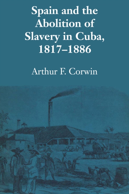 Spain and the Abolition of Slavery in Cuba, 1817-1886, Paperback / softback Book