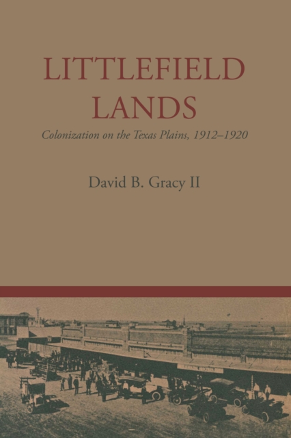 Littlefield Lands : Colonization on the Texas Plains, 1912-1920, Paperback / softback Book