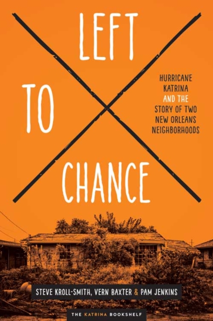 Left to Chance : Hurricane Katrina and the Story of Two New Orleans Neighborhoods, Hardback Book