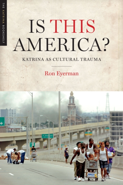 Is This America? : Katrina as Cultural Trauma, Paperback / softback Book