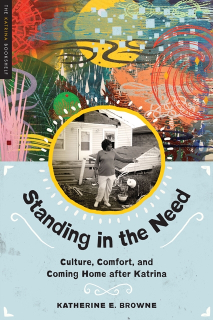 Standing in the Need : Culture, Comfort, and Coming Home After Katrina, EPUB eBook