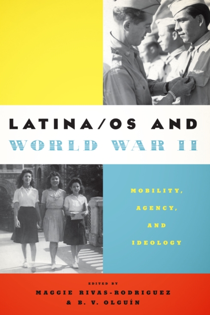 Latina/os and World War II : Mobility, Agency, and Ideology, Paperback / softback Book