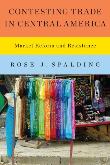 Contesting Trade in Central America : Market Reform and Resistance, Paperback / softback Book