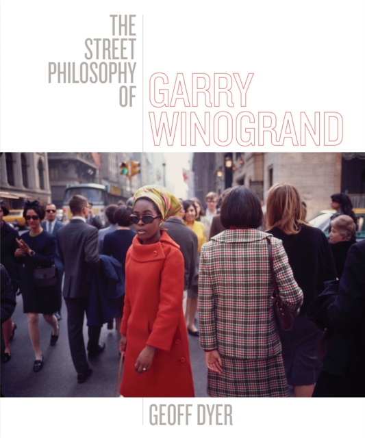 The Street Philosophy of Garry Winogrand, Hardback Book