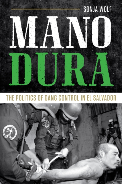 Mano Dura : The Politics of Gang Control in El Salvador, Hardback Book