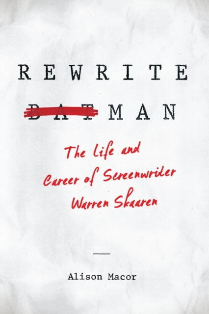 Rewrite Man : The Life and Career of Screenwriter Warren Skaaren, EPUB eBook