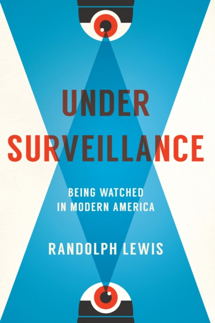 Under Surveillance : Being Watched in Modern America, Hardback Book