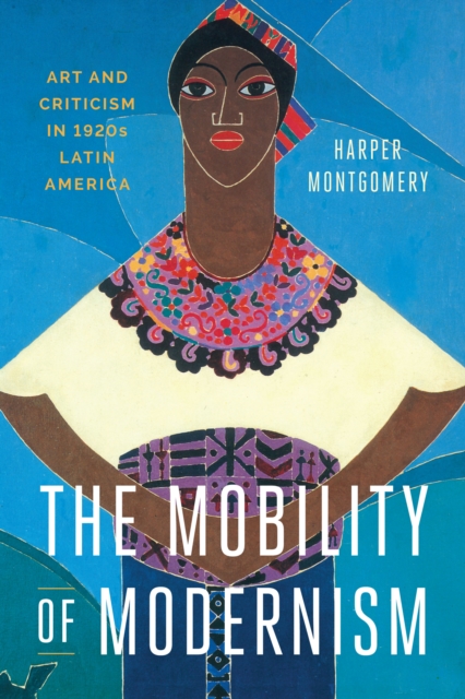 The Mobility of Modernism : Art and Criticism in 1920s Latin America, EPUB eBook