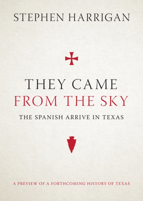 They Came from the Sky : The Spanish Arrive in Texas, Hardback Book
