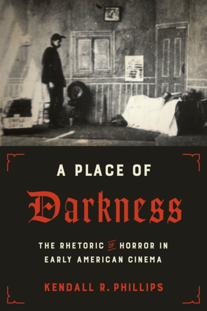 A Place of Darkness : The Rhetoric of Horror in Early American Cinema, Hardback Book