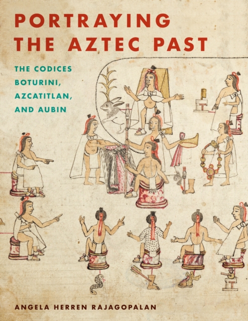 Portraying the Aztec Past : The Codices Boturini, Azcatitlan, and Aubin, EPUB eBook