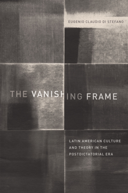 The Vanishing Frame : Latin American Culture and Theory in the Postdictatorial Era, Paperback / softback Book