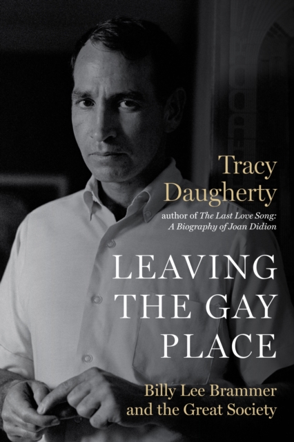 Leaving the Gay Place : Billy Lee Brammer and the Great Society, Hardback Book