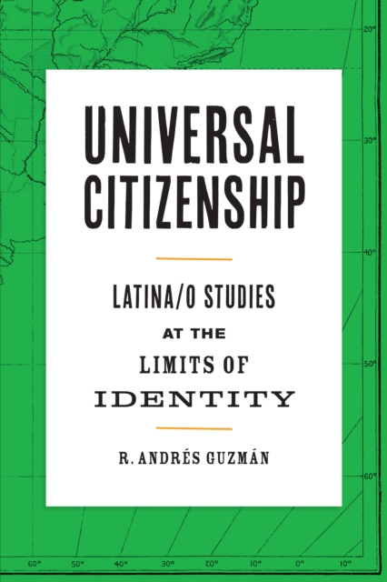 Universal Citizenship : Latina/o Studies at the Limits of Identity, EPUB eBook