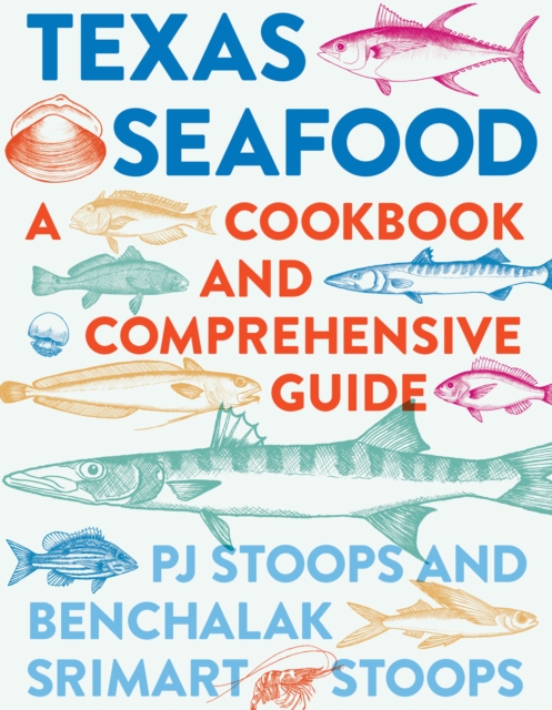 Texas Seafood : A Cookbook and Comprehensive Guide, Hardback Book