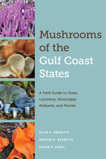 Mushrooms of the Gulf Coast States : A Field Guide to Texas, Louisiana, Mississippi, Alabama, and Florida, EPUB eBook