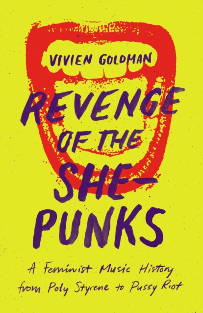 Revenge of the She-Punks : A Feminist Music History from Poly Styrene to Pussy Riot, EPUB eBook
