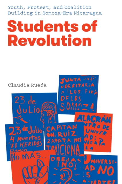 Students of Revolution : Youth, Protest, and Coalition Building in Somoza-Era Nicaragua, Hardback Book
